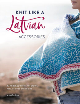 Knit Like a Latvian: Accessories by Ieva Ozolina