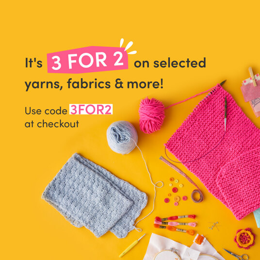 It's 3 for 2 on selected yarns, fabrics and more - use code 3FOR2 at checkout