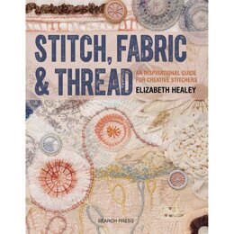 Stitch, Fabric & Thread by Elizabeth Healey